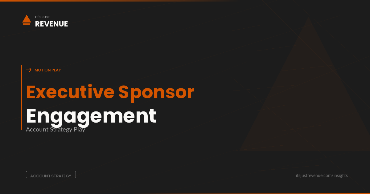 Executive sponsor engagement sales play — structured approach to C-level alignment that accelerates enterprise deal velocity | It's Just Revenue